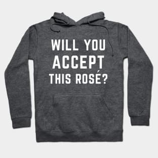 Will You Accept This Rosé? Hoodie